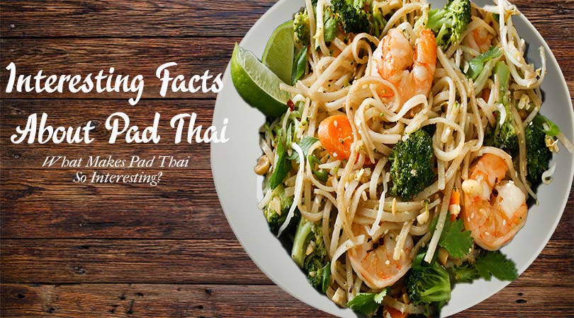 INTERESTING FACTS ABOUT PAD THAI